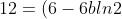 12 = (6 - 6bln2)e^{2ln2-b(ln2)^2}